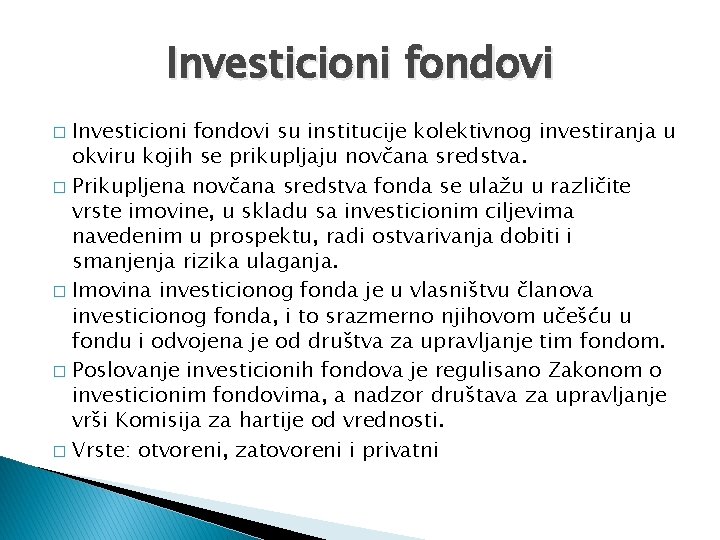 Investicioni fondovi su institucije kolektivnog investiranja u okviru kojih se prikupljaju novčana sredstva. �