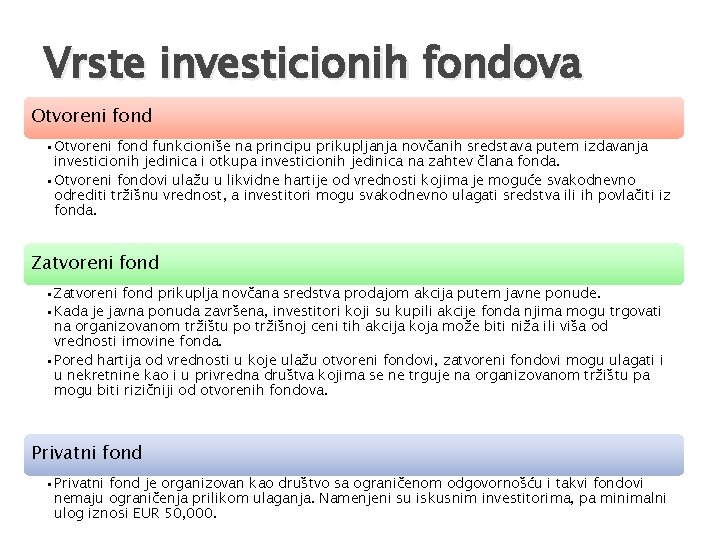 Vrste investicionih fondova Otvoreni fond • Otvoreni fond funkcioniše na principu prikupljanja novčanih sredstava