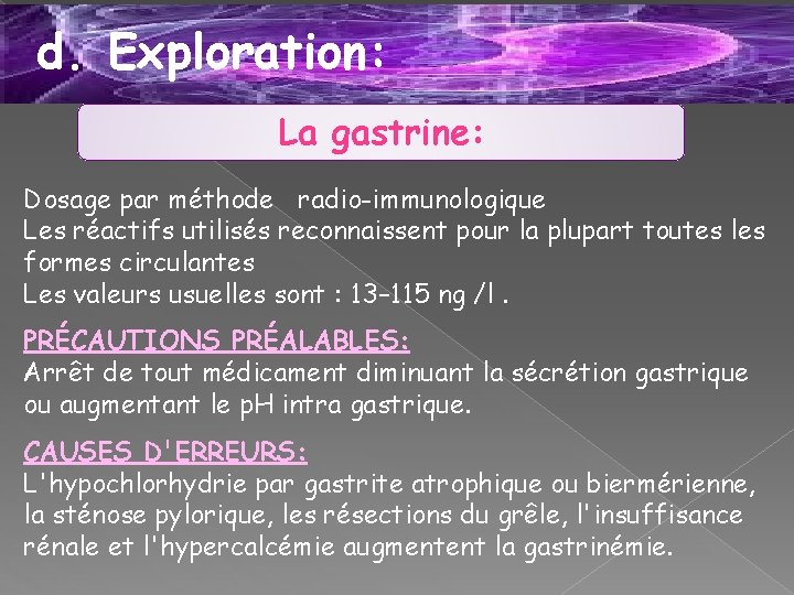 d. Exploration: La gastrine: Dosage par méthode radio-immunologique Les réactifs utilisés reconnaissent pour la