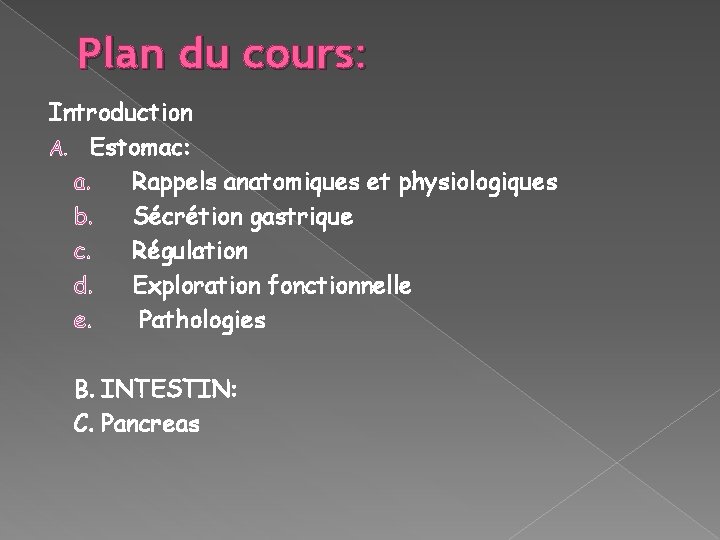 Plan du cours: Introduction A. Estomac: a. Rappels anatomiques et physiologiques b. Sécrétion gastrique