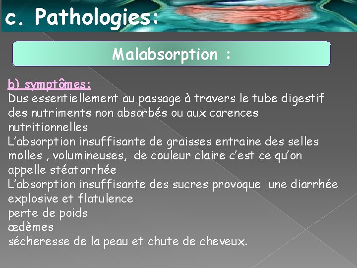 c. Pathologies: Malabsorption : b) symptômes: Dus essentiellement au passage à travers le tube