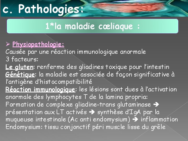 c. Pathologies: 1*la maladie cœliaque : Ø Physiopathologie: Causée par une réaction immunologique anormale