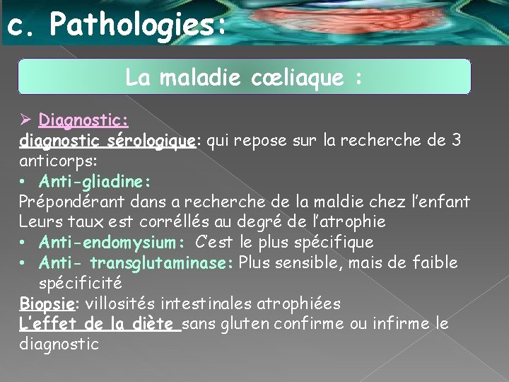 c. Pathologies: La maladie cœliaque : Ø Diagnostic: diagnostic sérologique: qui repose sur la