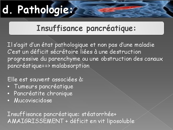 d. Pathologie: Insuffisance pancréatique: Il s’agit d’un état pathologique et non pas d’une maladie