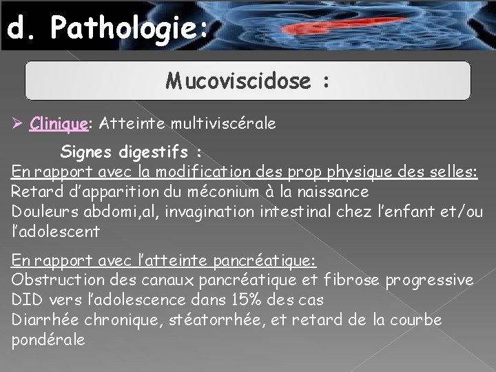 d. Pathologie: Mucoviscidose : Ø Clinique: Atteinte multiviscérale Signes digestifs : En rapport avec