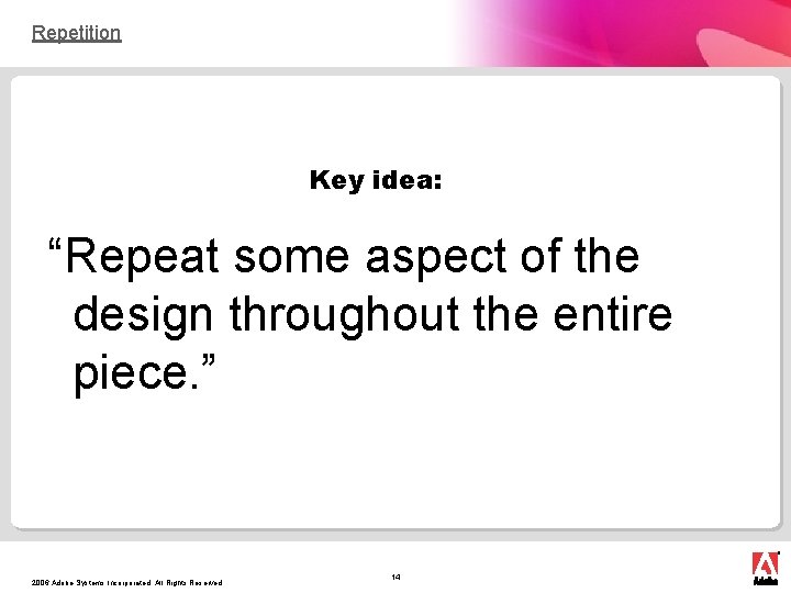 Repetition Key idea: “Repeat some aspect of the design throughout the entire piece. ”