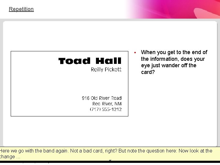 Repetition § When you get to the end of the information, does your eye