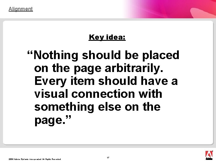 Alignment Key idea: “Nothing should be placed on the page arbitrarily. Every item should