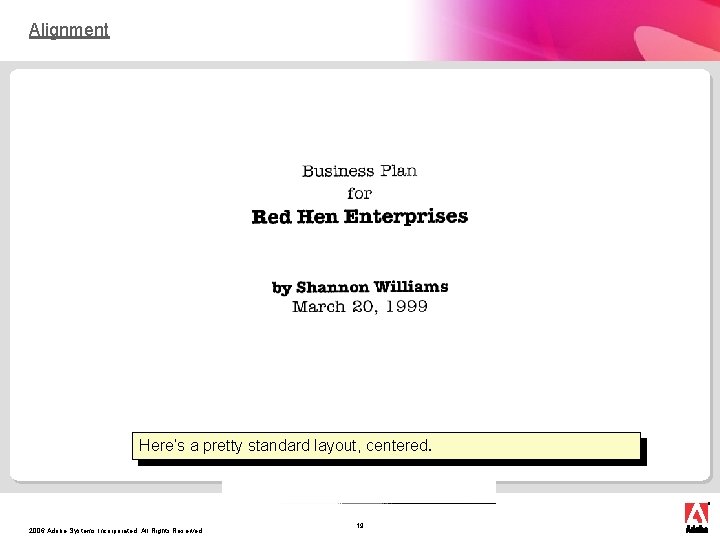 Alignment Here’s a pretty standard layout, centered. 2006 Adobe Systems Incorporated. All Rights Reserved.