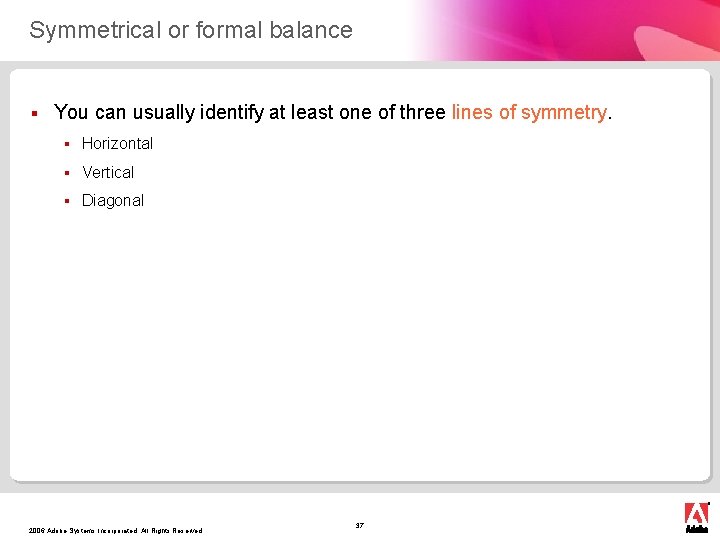 Symmetrical or formal balance § You can usually identify at least one of three