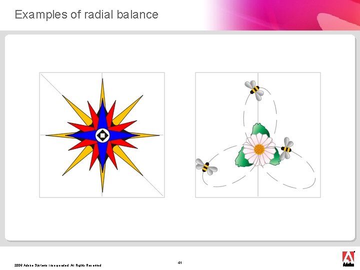 Examples of radial balance 2006 Adobe Systems Incorporated. All Rights Reserved. 41 
