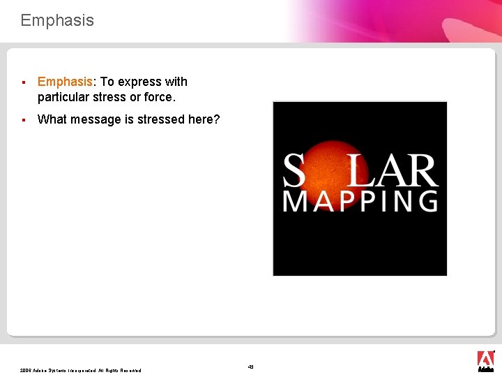 Emphasis § Emphasis: To express with particular stress or force. § What message is