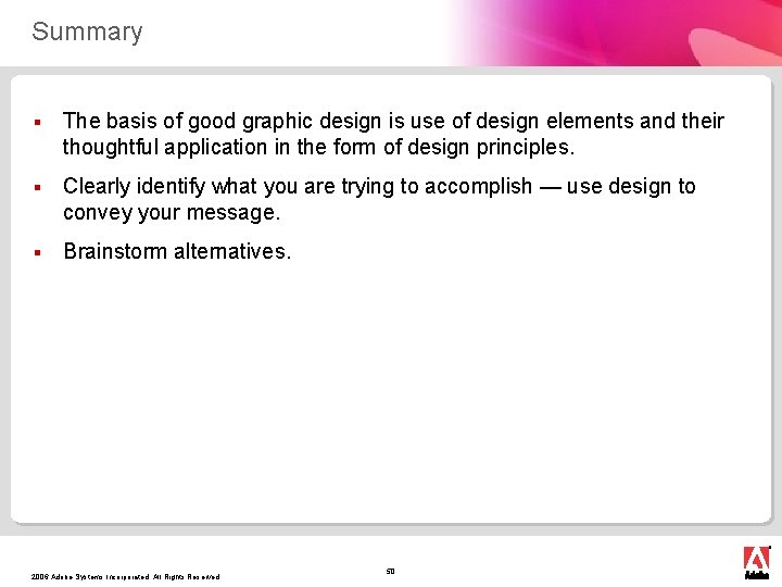 Summary § The basis of good graphic design is use of design elements and