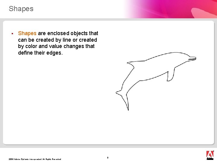 Shapes § Shapes are enclosed objects that can be created by line or created