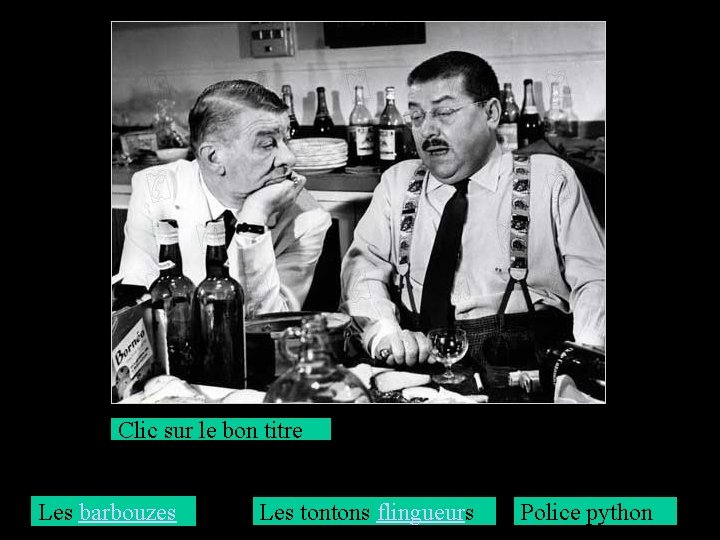 Clic sur le bon titre Les barbouzes Les tontons flingueurs Police python 