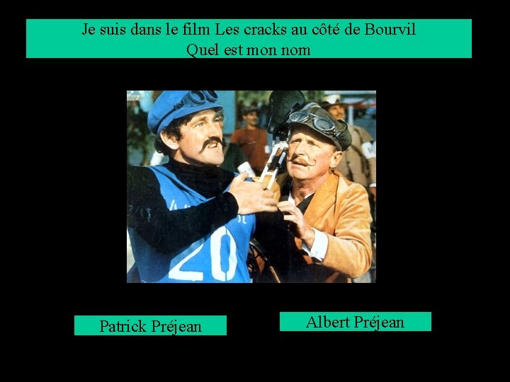 Je suis dans le film Les cracks au côté de Bourvil Quel est mon