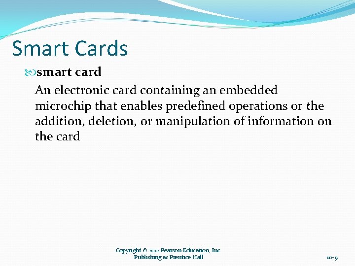 Smart Cards smart card An electronic card containing an embedded microchip that enables predefined