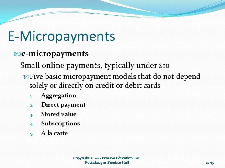 E-Micropayments e-micropayments Small online payments, typically under $10 Five basic micropayment models that do