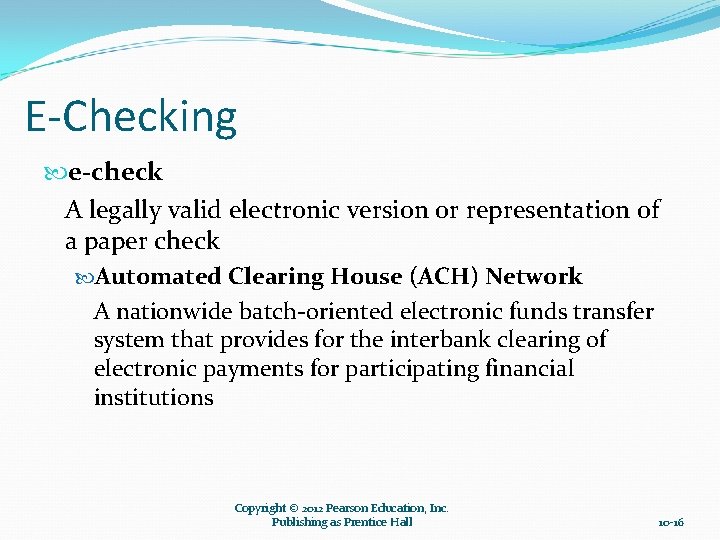 E-Checking e-check A legally valid electronic version or representation of a paper check Automated