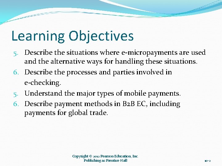 Learning Objectives 5. Describe the situations where e-micropayments are used and the alternative ways