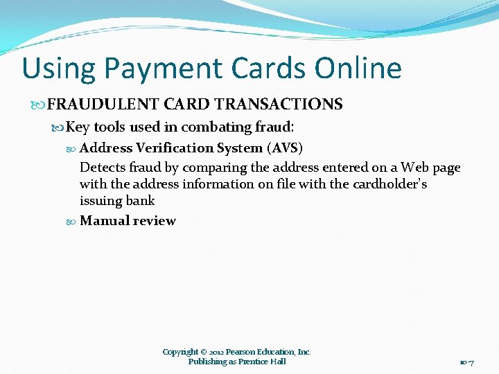 Using Payment Cards Online FRAUDULENT CARD TRANSACTIONS Key tools used in combating fraud: Address