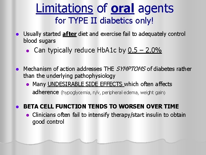 Limitations of oral agents for TYPE II diabetics only! l Usually started after diet