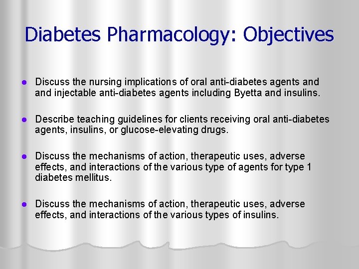 Diabetes Pharmacology: Objectives l Discuss the nursing implications of oral anti-diabetes agents and injectable