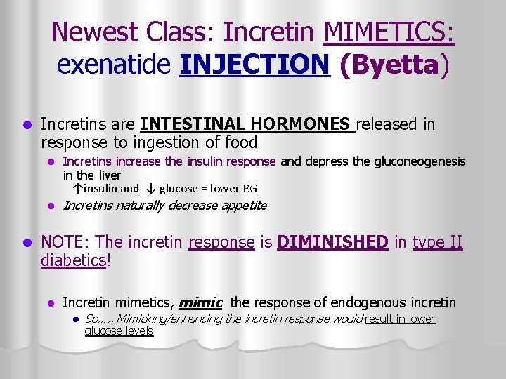 Newest Class: Incretin MIMETICS: exenatide INJECTION (Byetta) l l Incretins are INTESTINAL HORMONES released