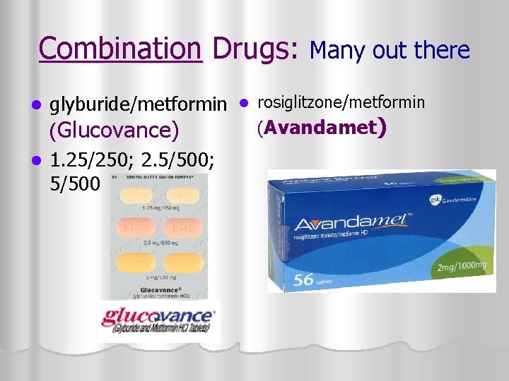 Combination Drugs: Many out there glyburide/metformin (Glucovance) l 1. 25/250; 2. 5/500; 5/500 l