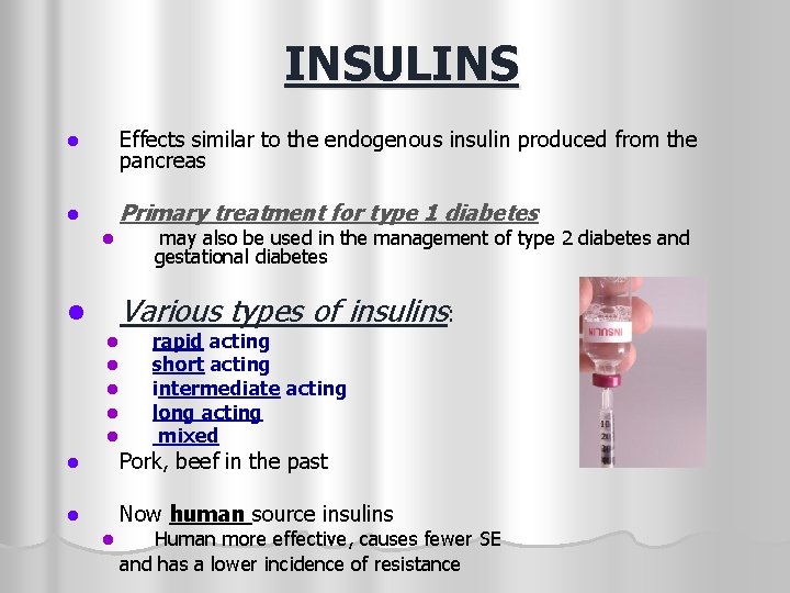 INSULINS l Effects similar to the endogenous insulin produced from the pancreas l Primary