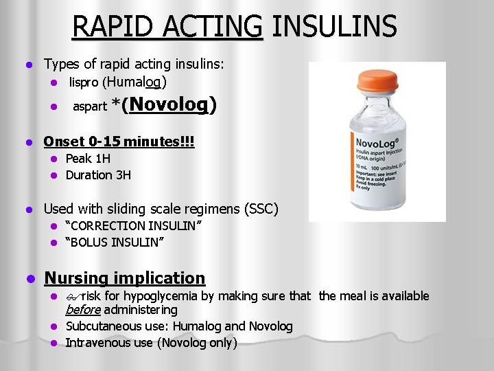 RAPID ACTING INSULINS l Types of rapid acting insulins: l lispro (Humalog) l l