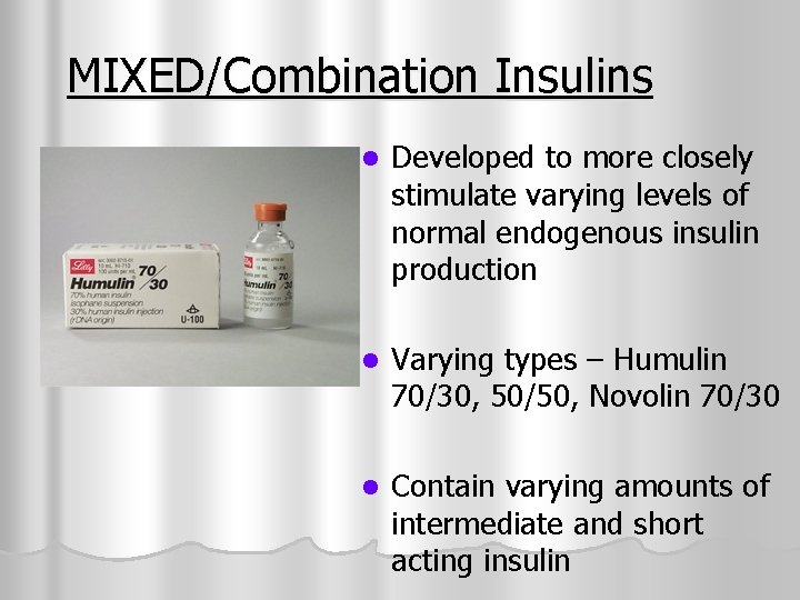 MIXED/Combination Insulins l Developed to more closely stimulate varying levels of normal endogenous insulin