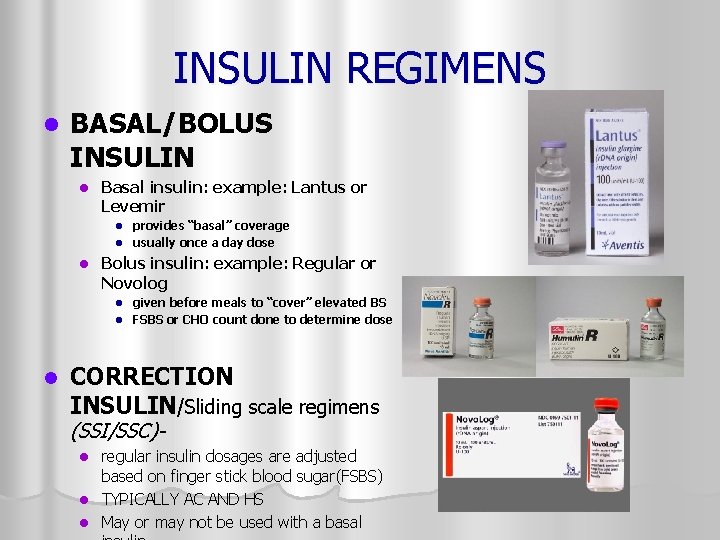 INSULIN REGIMENS l BASAL/BOLUS INSULIN l Basal insulin: example: Lantus or Levemir provides “basal”