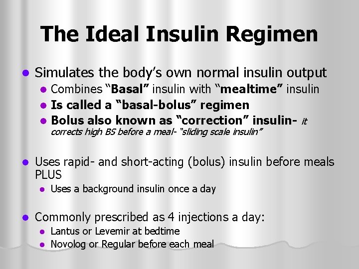 The Ideal Insulin Regimen l Simulates the body’s own normal insulin output Combines “Basal”