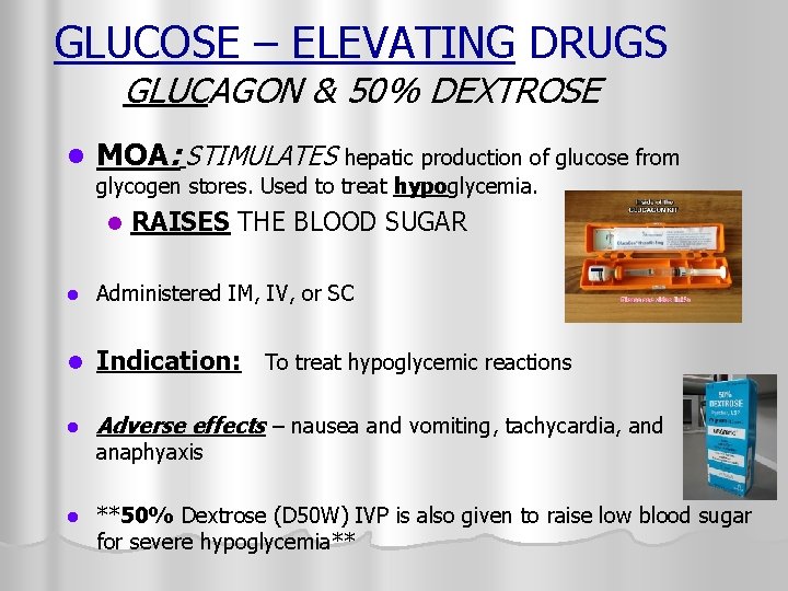 GLUCOSE – ELEVATING DRUGS GLUCAGON & 50% DEXTROSE l MOA: STIMULATES hepatic production of