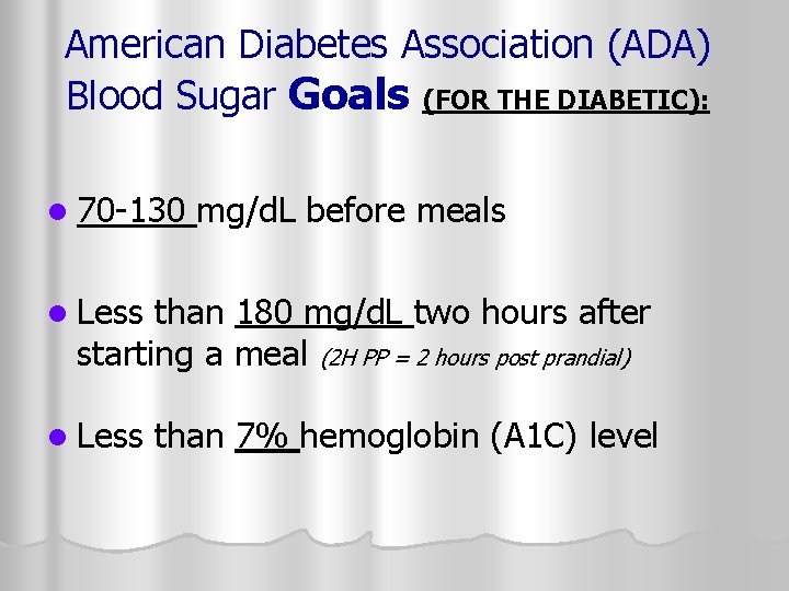 American Diabetes Association (ADA) Blood Sugar Goals (FOR THE DIABETIC): l 70 -130 mg/d.