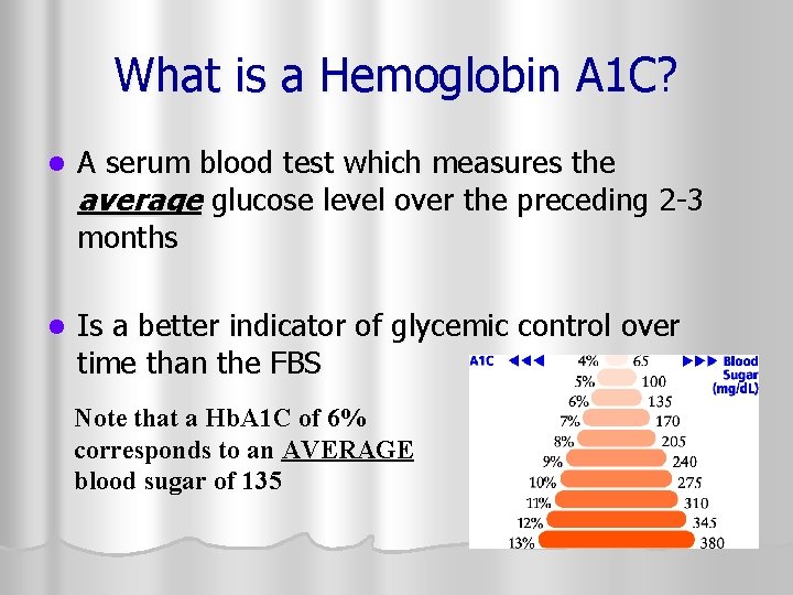 What is a Hemoglobin A 1 C? l A serum blood test which measures