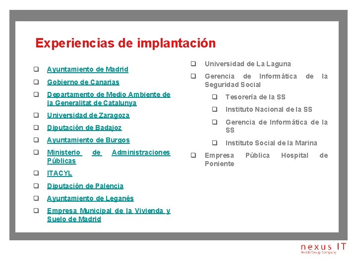 Experiencias de implantación q Ayuntamiento de Madrid q Gobierno de Canarias q Departamento de