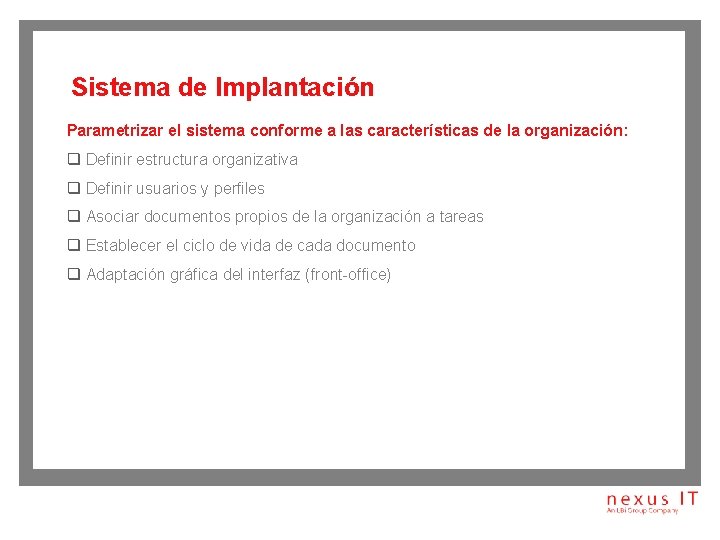 Sistema de Implantación Parametrizar el sistema conforme a las características de la organización: q