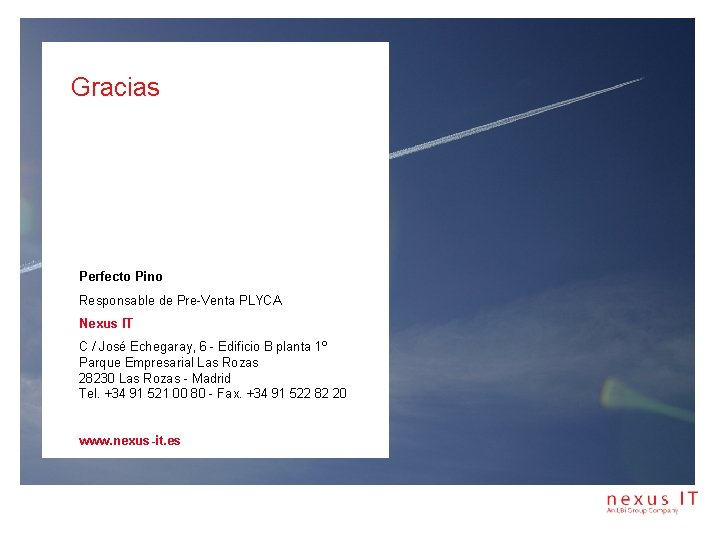 Gracias Perfecto Pino Responsable de Pre-Venta PLYCA Nexus IT C / José Echegaray, 6