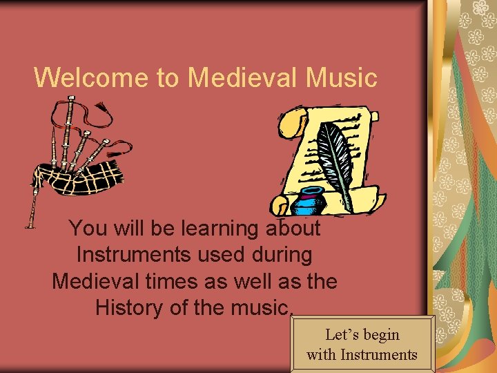 Welcome to Medieval Music You will be learning about Instruments used during Medieval times