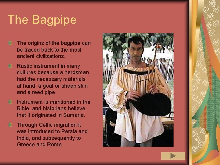 The Bagpipe The origins of the bagpipe can be traced back to the most