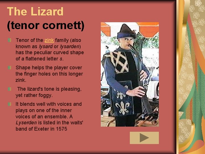 The Lizard (tenor cornett) Tenor of the zink family (also known as lysard or