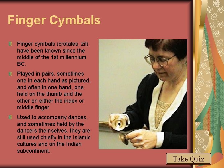 Finger Cymbals Finger cymbals (crotales, zil) have been known since the middle of the