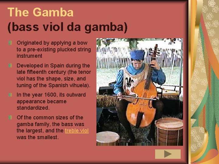 The Gamba (bass viol da gamba) Originated by applying a bow to a pre-existing