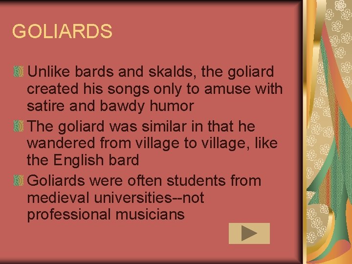 GOLIARDS Unlike bards and skalds, the goliard created his songs only to amuse with