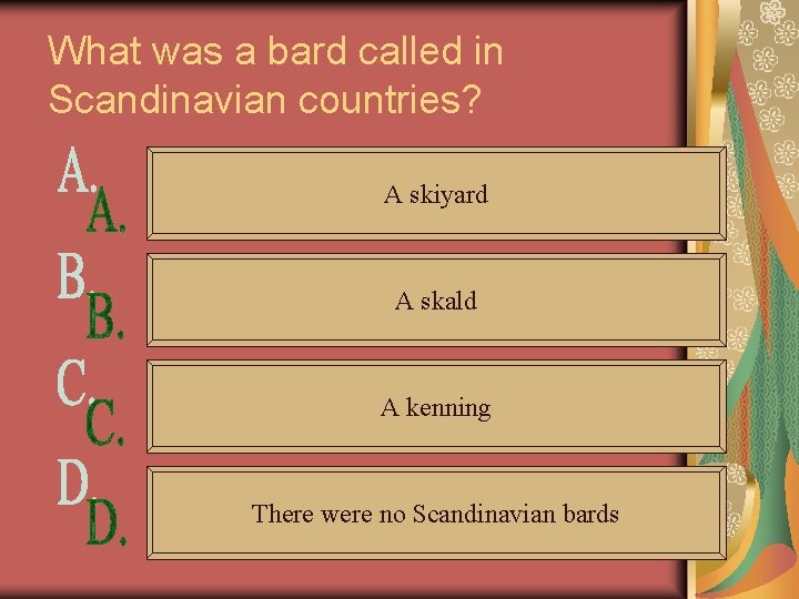 What was a bard called in Scandinavian countries? A skiyard A skald A kenning