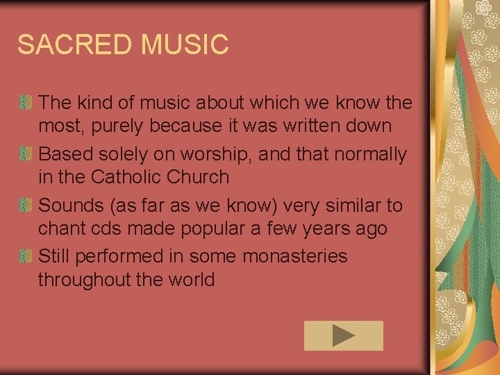 SACRED MUSIC The kind of music about which we know the most, purely because