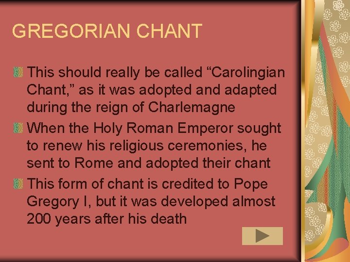 GREGORIAN CHANT This should really be called “Carolingian Chant, ” as it was adopted