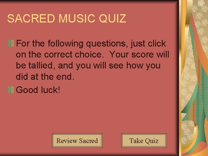 SACRED MUSIC QUIZ For the following questions, just click on the correct choice. Your